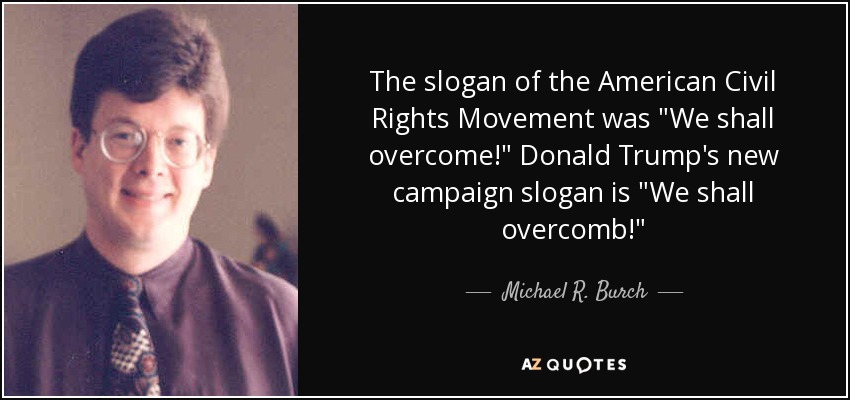 The slogan of the American Civil Rights Movement was 