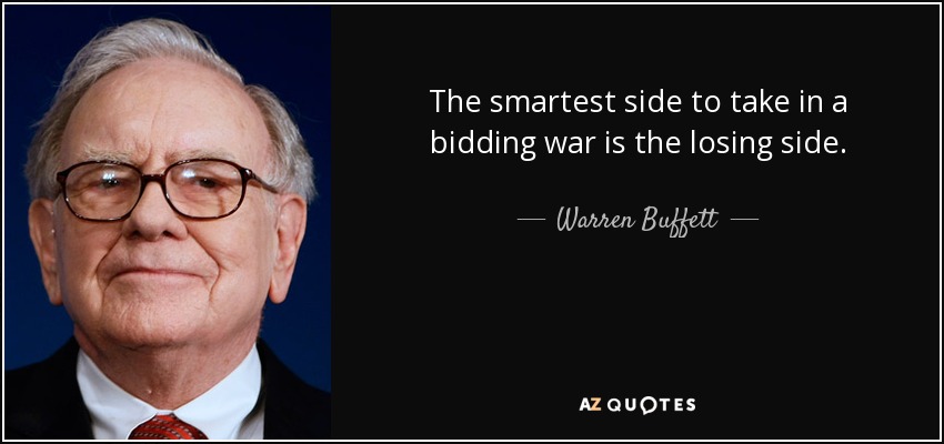 The smartest side to take in a bidding war is the losing side. - Warren Buffett
