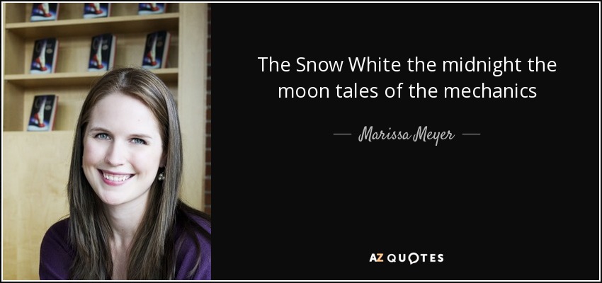 The Snow White the midnight the moon tales of the mechanics - Marissa Meyer