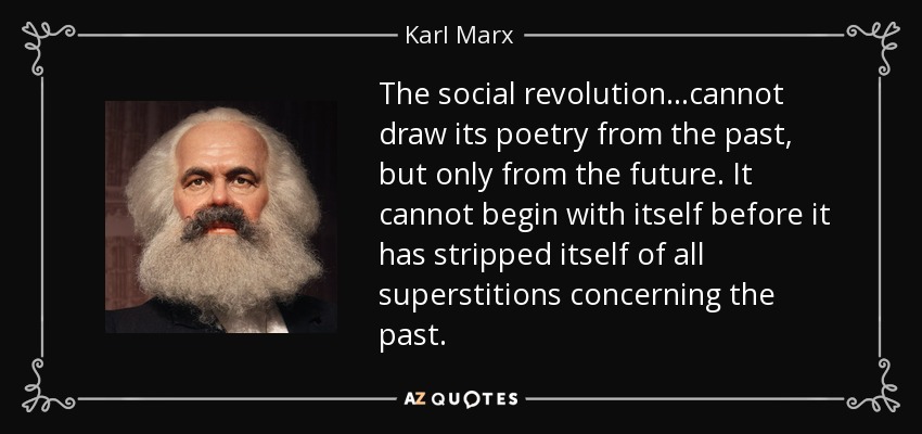 Karl Marx quote: The social revolution...cannot draw its poetry from