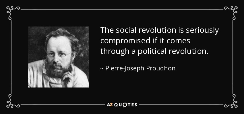 The social revolution is seriously compromised if it comes through a political revolution. - Pierre-Joseph Proudhon