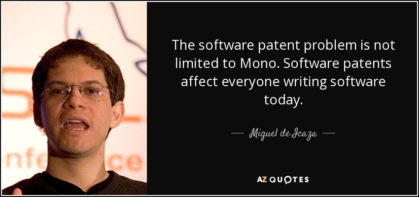The software patent problem is not limited to Mono. Software patents affect everyone writing software today. - Miguel de Icaza
