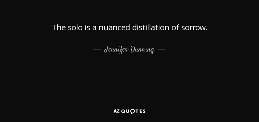 The solo is a nuanced distillation of sorrow. - Jennifer Dunning