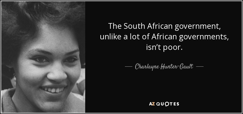 The South African government, unlike a lot of African governments, isn’t poor. - Charlayne Hunter-Gault