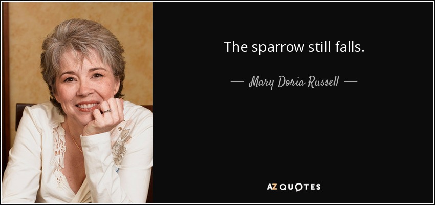 The sparrow still falls. - Mary Doria Russell