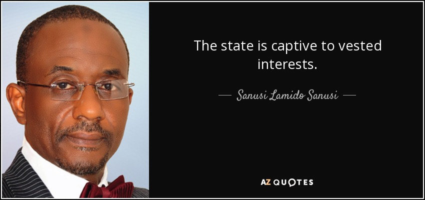 The state is captive to vested interests. - Sanusi Lamido Sanusi