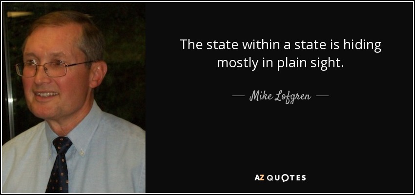 The state within a state is hiding mostly in plain sight. - Mike Lofgren