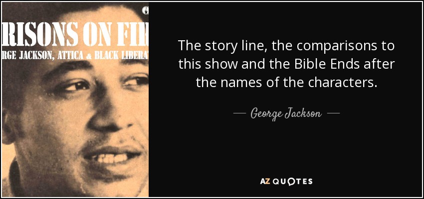 The story line, the comparisons to this show and the Bible Ends after the names of the characters. - George Jackson