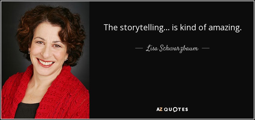 The storytelling ... is kind of amazing. - Lisa Schwarzbaum