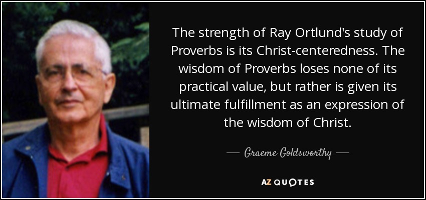 The strength of Ray Ortlund's study of Proverbs is its Christ-centeredness. The wisdom of Proverbs loses none of its practical value, but rather is given its ultimate fulfillment as an expression of the wisdom of Christ. - Graeme Goldsworthy