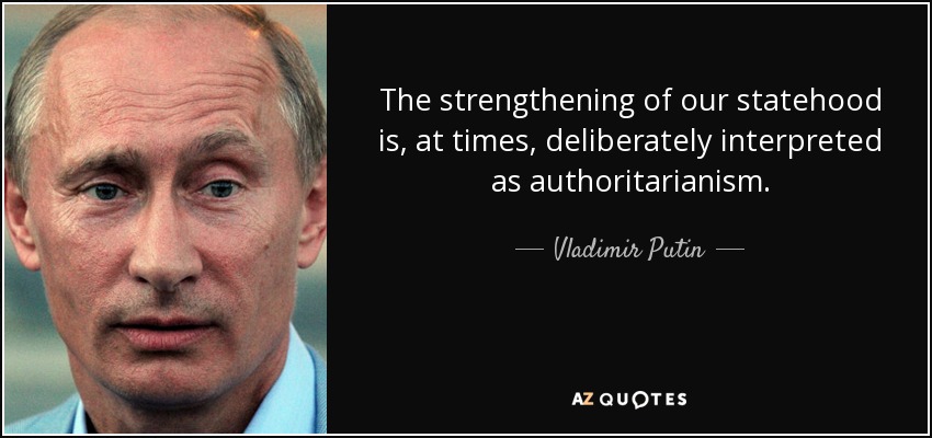 The strengthening of our statehood is, at times, deliberately interpreted as authoritarianism. - Vladimir Putin