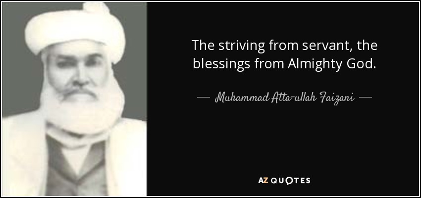 The striving from servant, the blessings from Almighty God. - Muhammad Atta-ullah Faizani