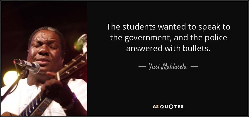 The students wanted to speak to the government, and the police answered with bullets. - Vusi Mahlasela