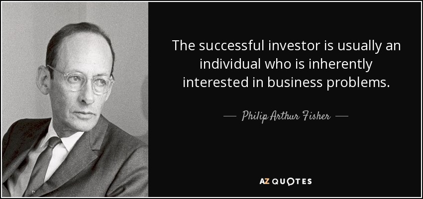 The successful investor is usually an individual who is inherently interested in business problems. - Philip Arthur Fisher