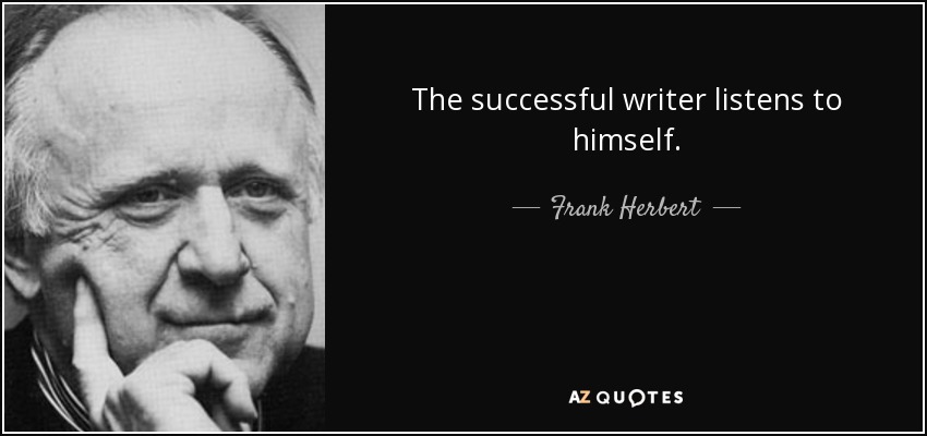 The successful writer listens to himself. - Frank Herbert