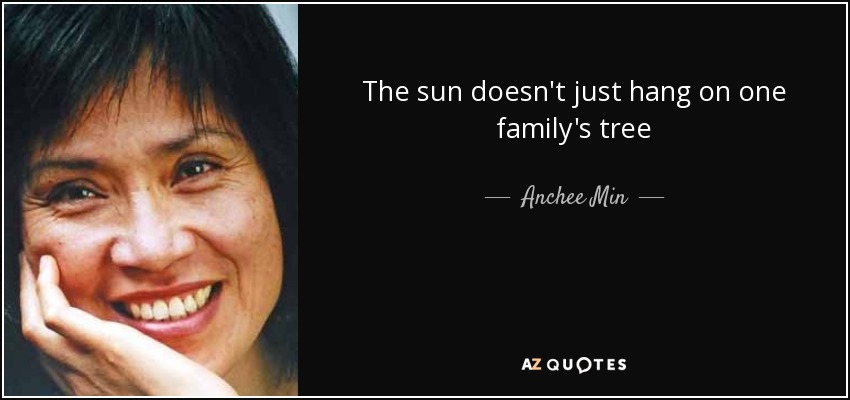 The sun doesn't just hang on one family's tree - Anchee Min