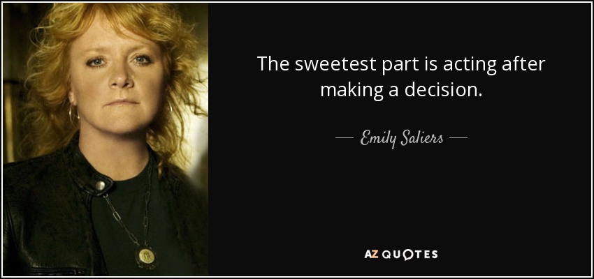 The sweetest part is acting after making a decision. - Emily Saliers