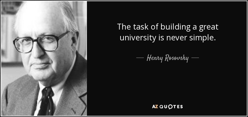 The task of building a great university is never simple. - Henry Rosovsky