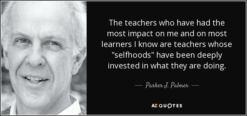 The teachers who have had the most impact on me and on most learners I know are teachers whose 