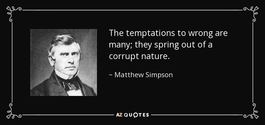 The temptations to wrong are many; they spring out of a corrupt nature. - Matthew Simpson