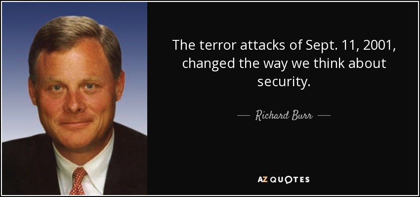 The terror attacks of Sept. 11, 2001, changed the way we think about security. - Richard Burr
