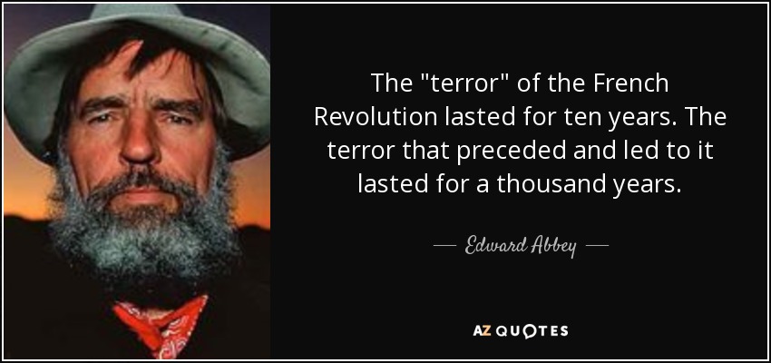 Edward Abbey quote: The "terror" of the French Revolution lasted for