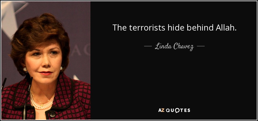 The terrorists hide behind Allah. - Linda Chavez