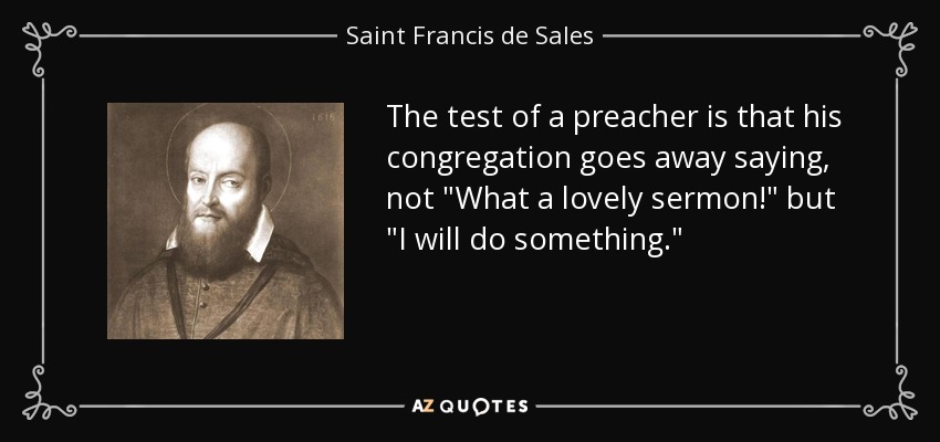 The test of a preacher is that his congregation goes away saying, not 