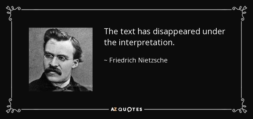 The text has disappeared under the interpretation. - Friedrich Nietzsche