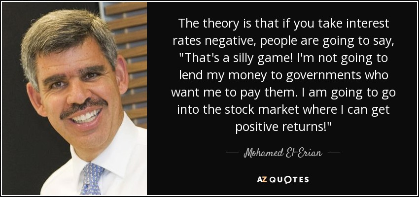 The theory is that if you take interest rates negative, people are going to say, 