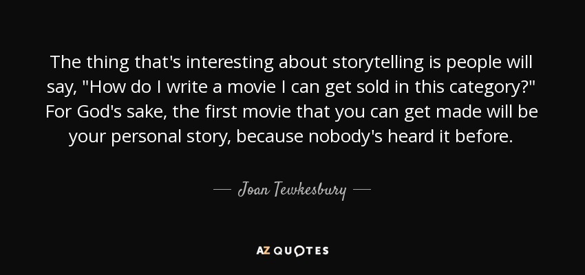 The thing that's interesting about storytelling is people will say, 