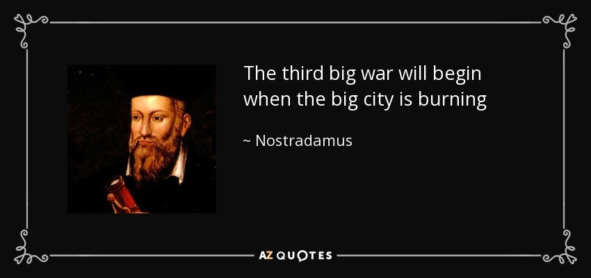 The third big war will begin when the big city is burning - Nostradamus