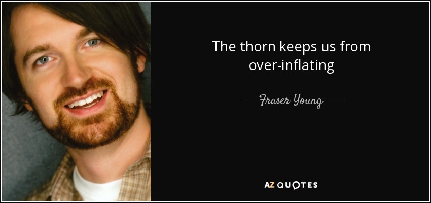 The thorn keeps us from over-inflating - Fraser Young