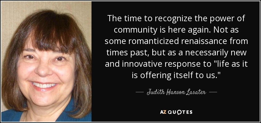 The time to recognize the power of community is here again. Not as some romanticized renaissance from times past, but as a necessarily new and innovative response to 