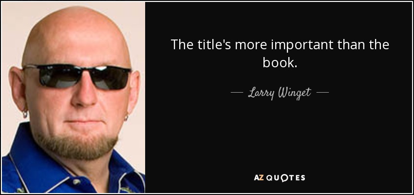 The title's more important than the book. - Larry Winget