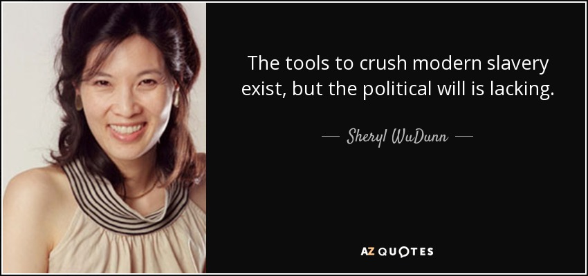 The tools to crush modern slavery exist, but the political will is lacking. - Sheryl WuDunn