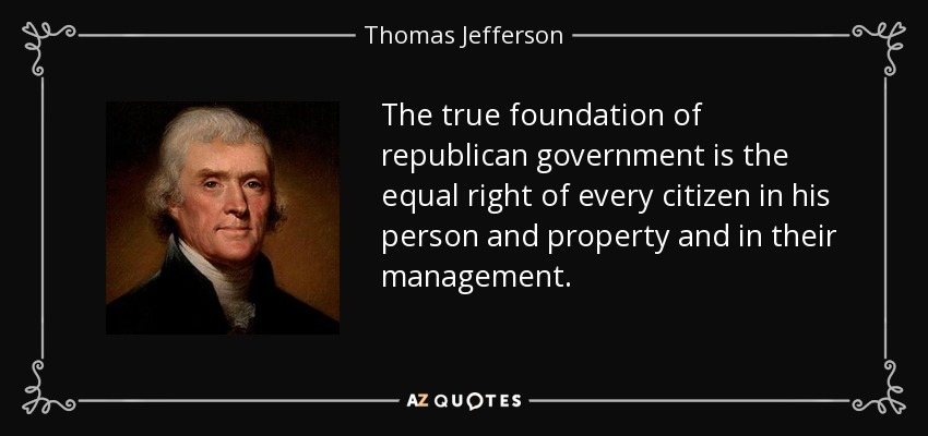 quote the true foundation of republican government is the equal right of every citizen in thomas jefferson 57 74 14