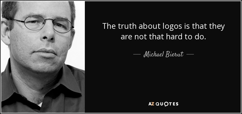 The truth about logos is that they are not that hard to do. - Michael Bierut