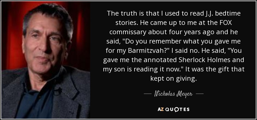 The truth is that I used to read J.J. bedtime stories. He came up to me at the FOX commissary about four years ago and he said, 