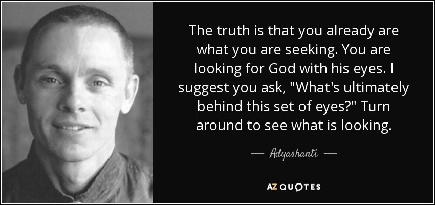The truth is that you already are what you are seeking. You are looking for God with his eyes. I suggest you ask, 