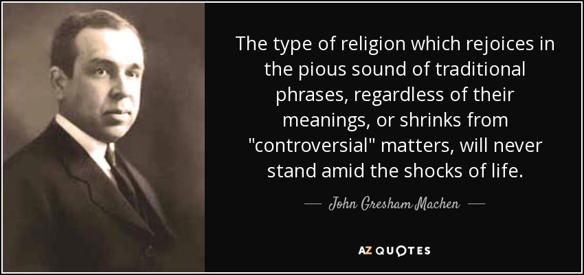 The type of religion which rejoices in the pious sound of traditional phrases, regardless of their meanings, or shrinks from 