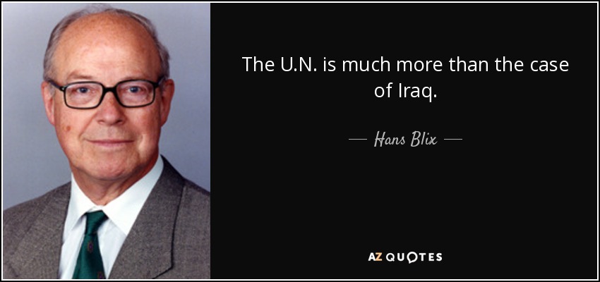 The U.N. is much more than the case of Iraq. - Hans Blix