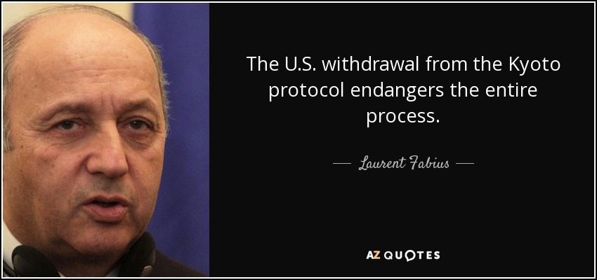 The U.S. withdrawal from the Kyoto protocol endangers the entire process. - Laurent Fabius