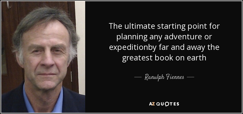 The ultimate starting point for planning any adventure or expeditionby far and away the greatest book on earth - Ranulph Fiennes