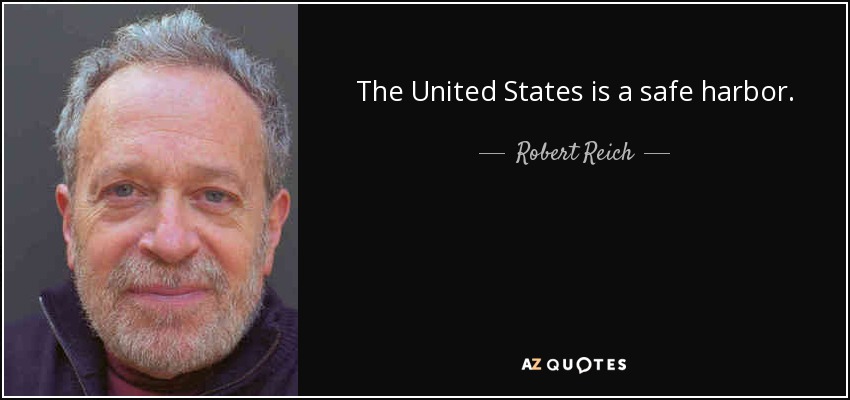 The United States is a safe harbor. - Robert Reich