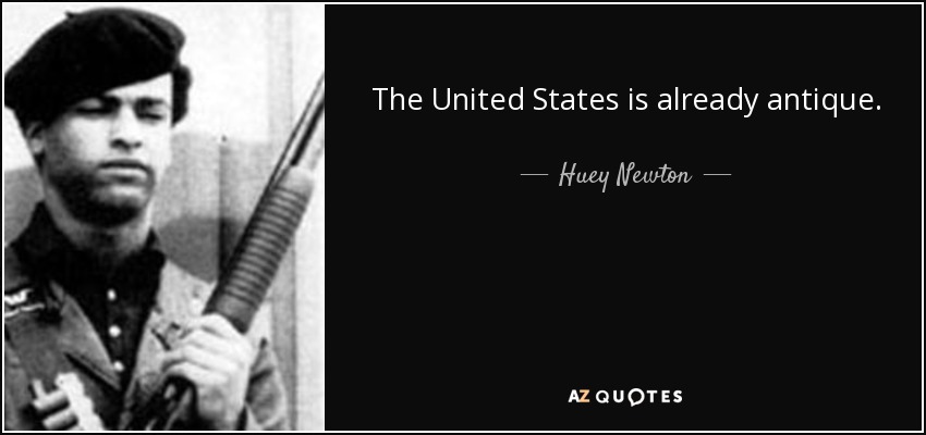 The United States is already antique. - Huey Newton