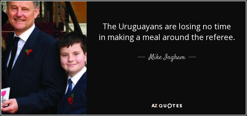 The Uruguayans are losing no time in making a meal around the referee. - Mike Ingham