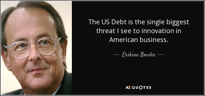 The US Debt is the single biggest threat I see to innovation in American business. - Erskine Bowles