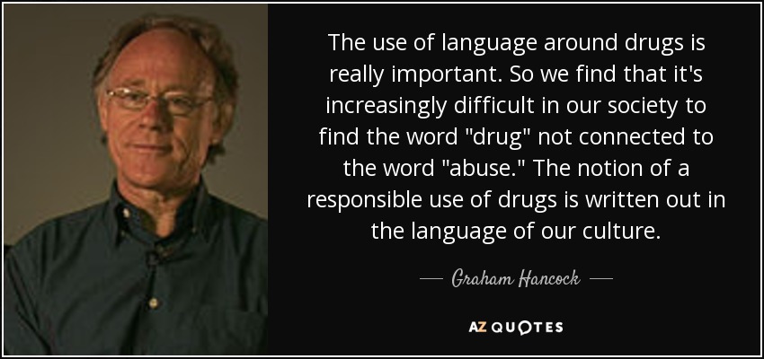 The use of language around drugs is really important. So we find that it's increasingly difficult in our society to find the word 