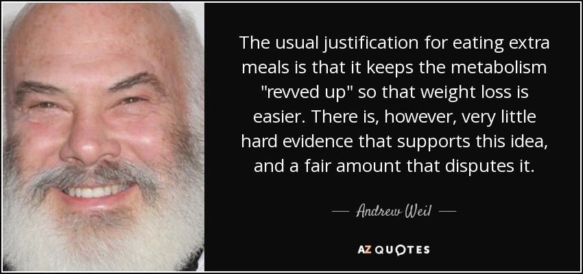 The usual justification for eating extra meals is that it keeps the metabolism 